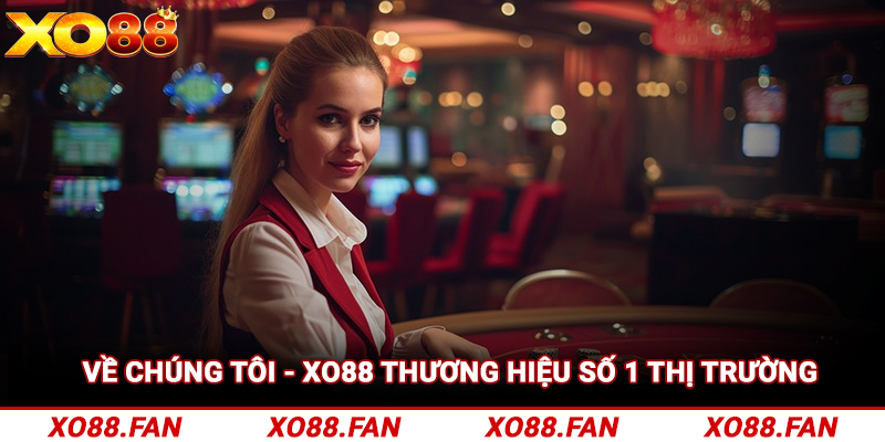 Về chúng tôi - Xo88 thương hiệu số 1 thị trường 